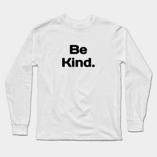 Be Kind. Long Sleeve T-Shirt